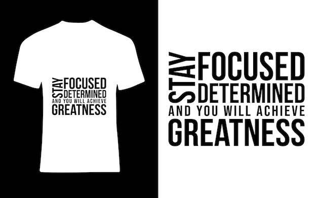 Stay focused stay determined and you will achieve greatness Motivational Typography TShirt Design