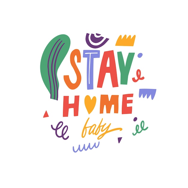 Stay Home baby Hand drawn colorful cartoon style lettering phrase