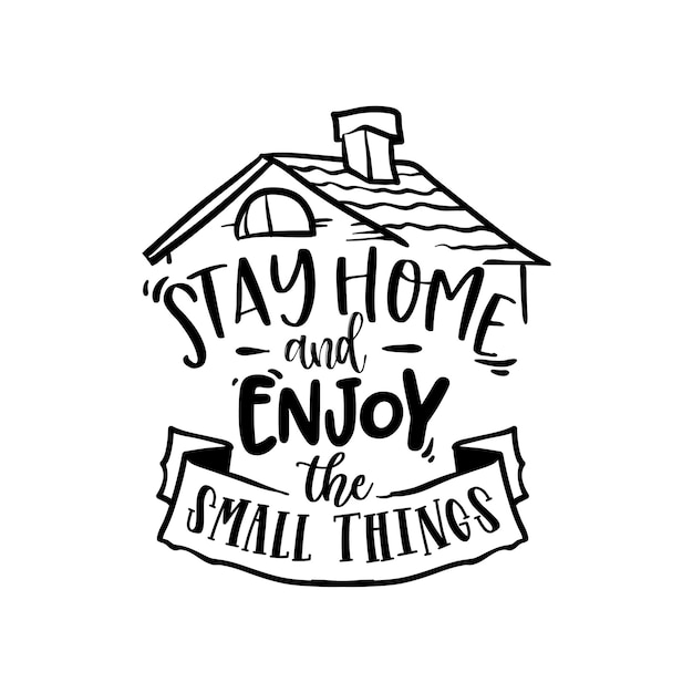 Stay home and enjoy the small things quotes typography lettering for t shirt design