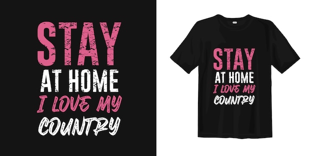 Stay at home. I love my Country. Best slogan quotes about covid-19 for t-shirt design