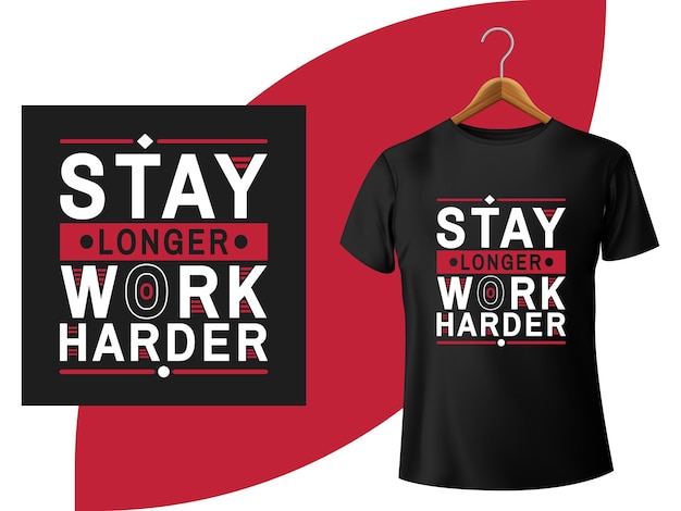 Stay longer work harder typography tshirt design template