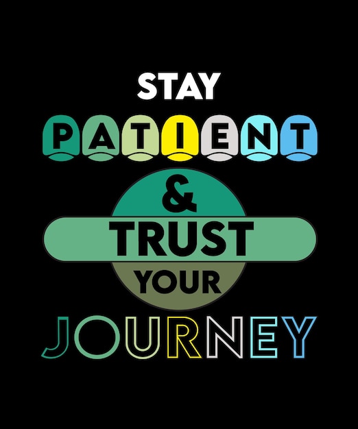 Stay patient and trust your journey. T-shirt vector graphic design