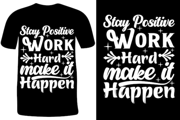 Vector stay positive work hard make it happen motivational t shirts design typography t shirt design