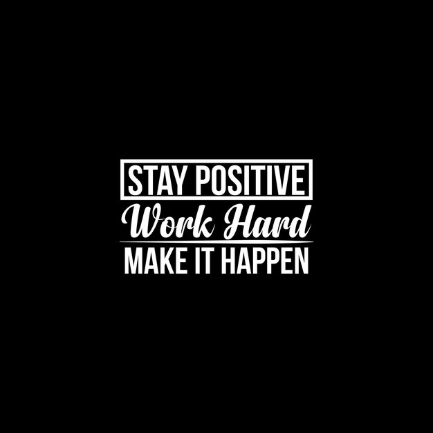 Vector stay positive work hard make it happen