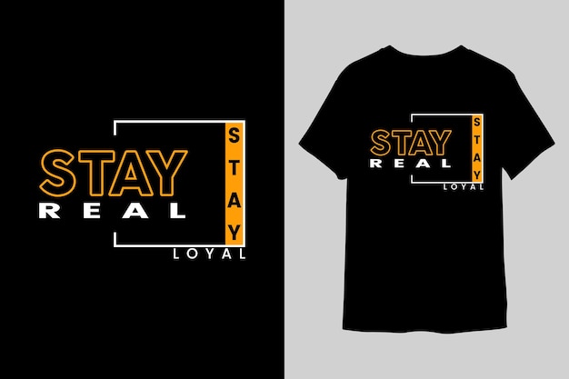 Stay real stay loyal Typographi TShirt design