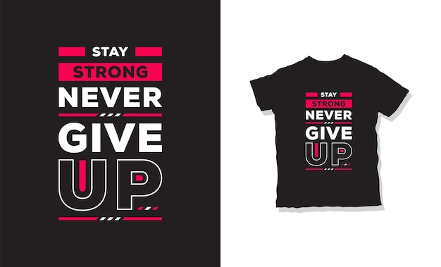 stay strong and never give up on t-shirt design