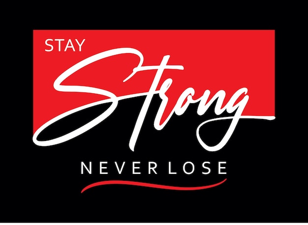 Stay strong never lose typography design t shirt ready to print premium vector