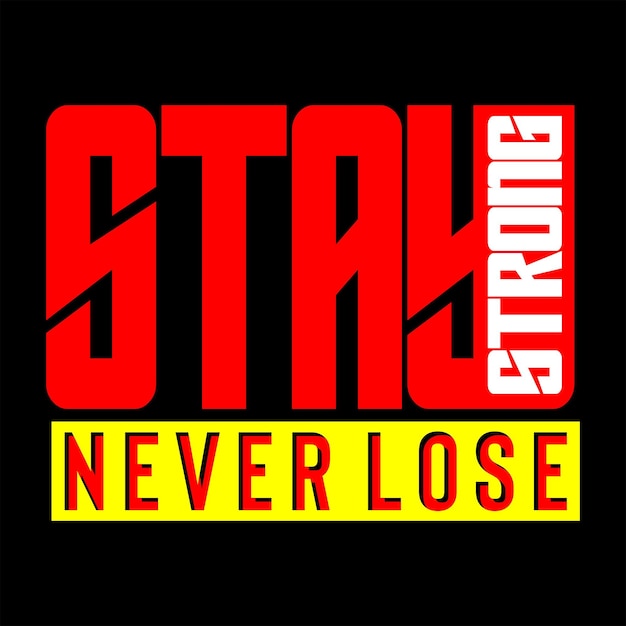 stay strong never lose vector typography tshirt design can be used for screen printing tshirts