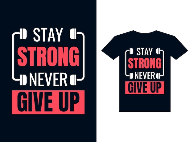 Stay stronger never give up typography t shirt design for printing ready