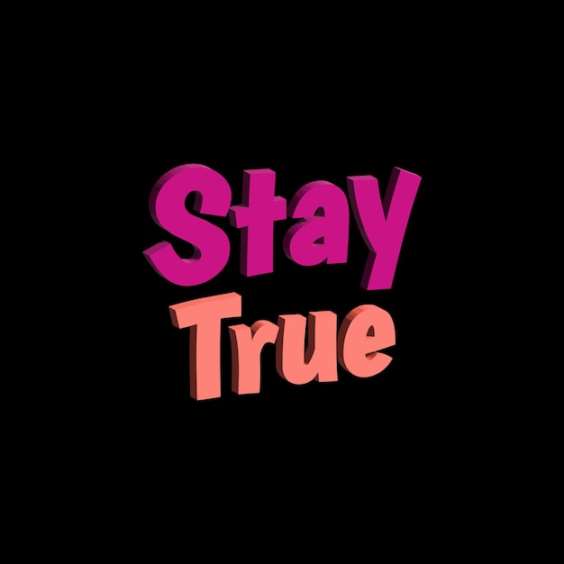 Stay true phrases lettering vector t shirt design