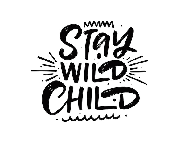 Stay wild child. Hand drawn black color lettering phrase. Modern typography. Motivation text. Vector illustration.