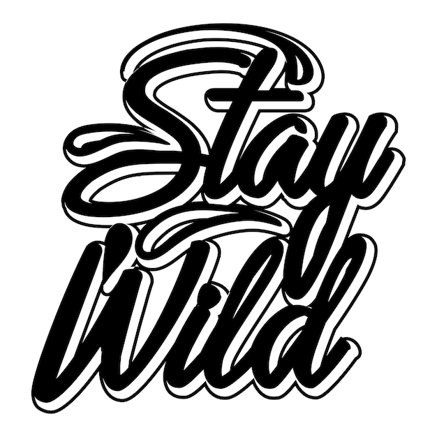 Stay wild lettering logo vector badge poster vintage t-shirt print