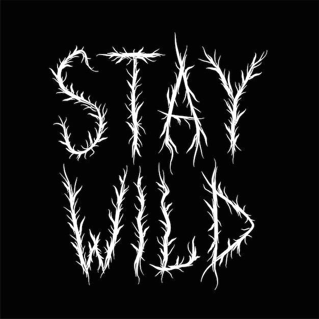 Stay wild quotetrendy black metal style lettersVector hand drawn illustrationStay wild abstract letters acid fashionblack metal style print for tshirtposter concept