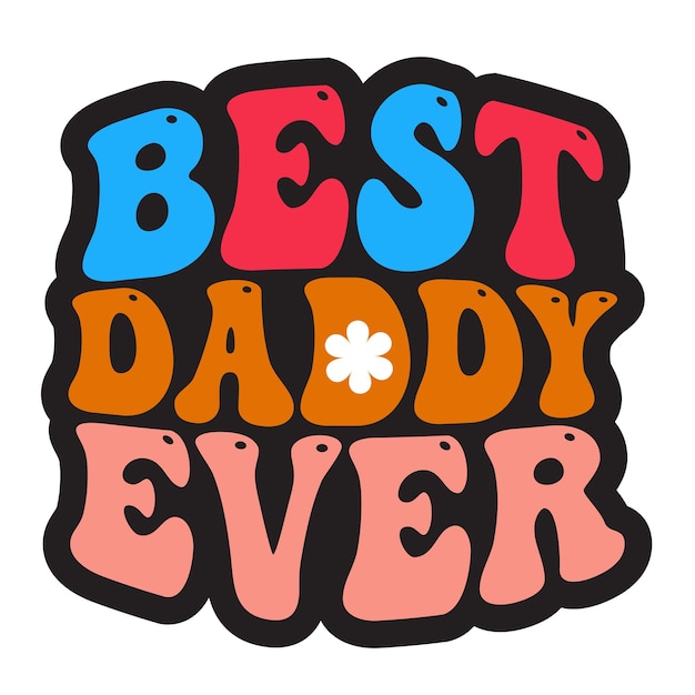 A sticker that says best daddy ever.