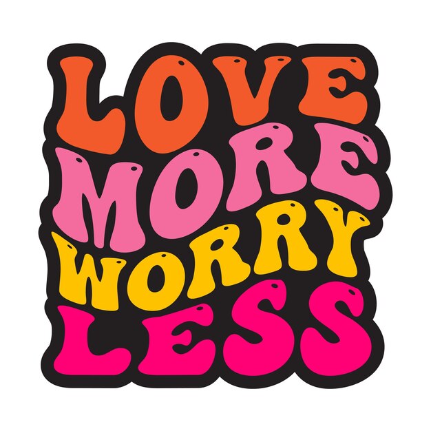 Vector a sticker that says love more worry less.