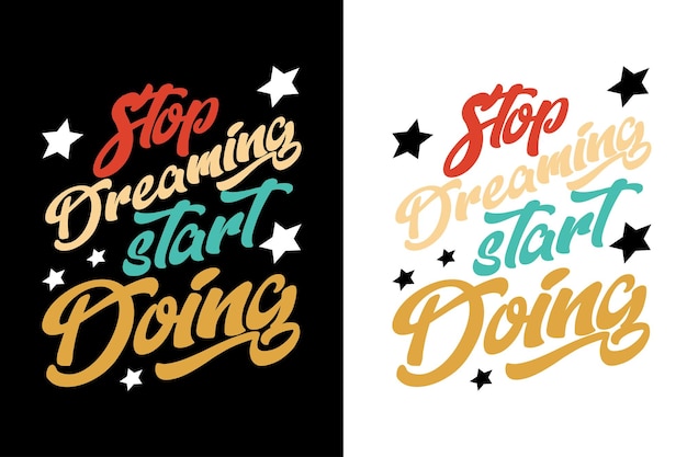 Stop dreaming and start doing. Inspirational quotes t-shirt design vector template