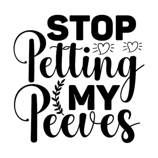 Stop Petting My Peeves SVG T shirt design