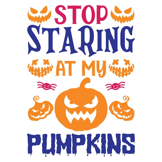 Stop staring at my pumpkins. Halloween t-shirt design.