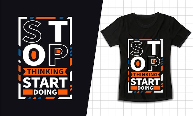 Stop thinking start doing modern typography lettering quotes black t shirt design