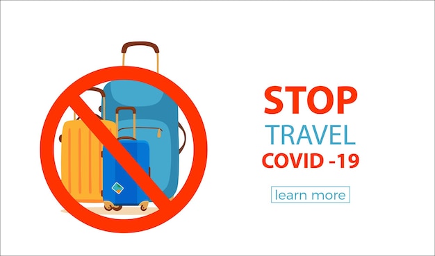 Stop travel to stop COVID-19. Coronavirus disease protection concept with suitcase and ban sign to prevent risk places epidemic.