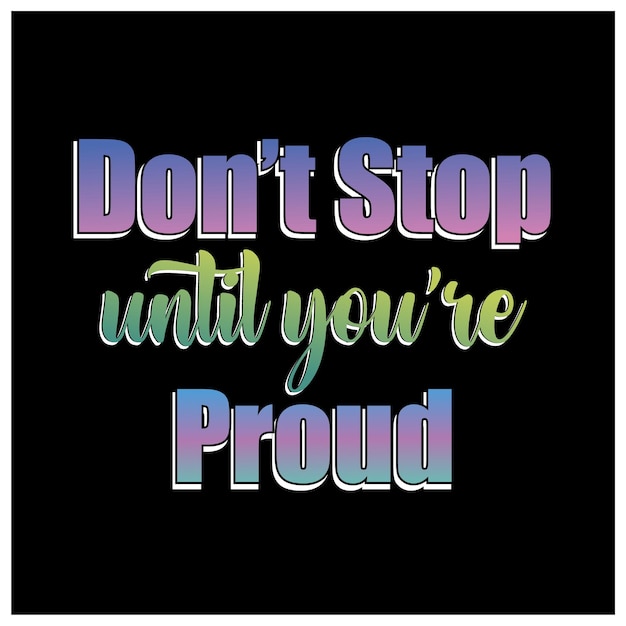 Don't stop unti you're proud quote