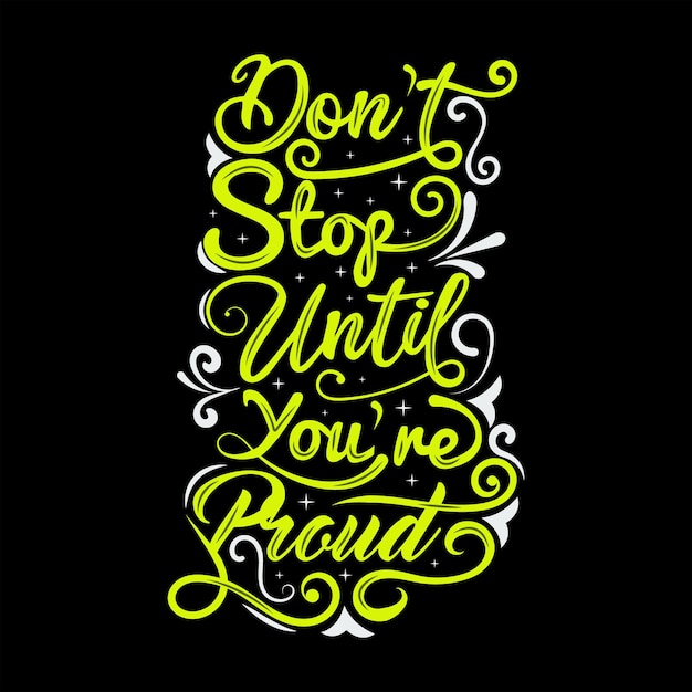 Don't stop until you're proud hand lettering, Calligraphy t shirt design