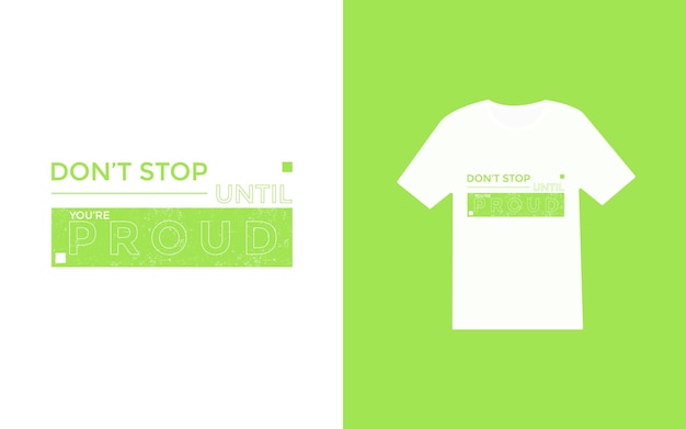 Don't stop until you're proud typography modern tshirt design