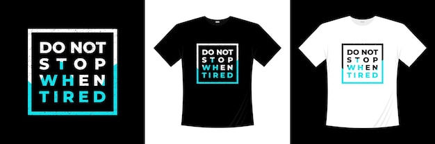 Do not stop when tired inspirational quotes t shirt design. Life quote lettering design.