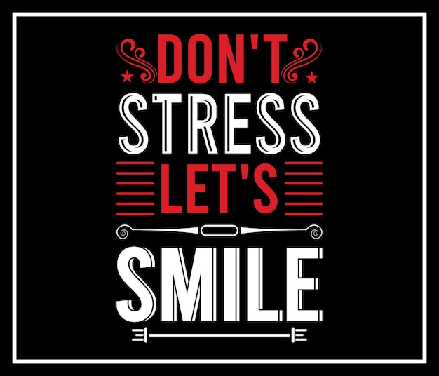 Don't stress let's smile creative tshirt design