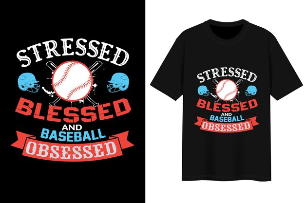 Stressed Blessed And Baseball Obsessed. T-Shirt Design.