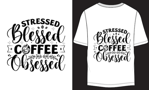 Stressed Blessed Coffee Obsessed Vector TShirt Design