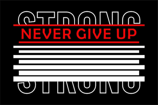 strong never give up typography design vector for print t shirt