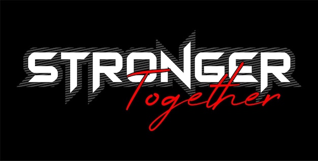 stronger together typography quotes vector t shirt design