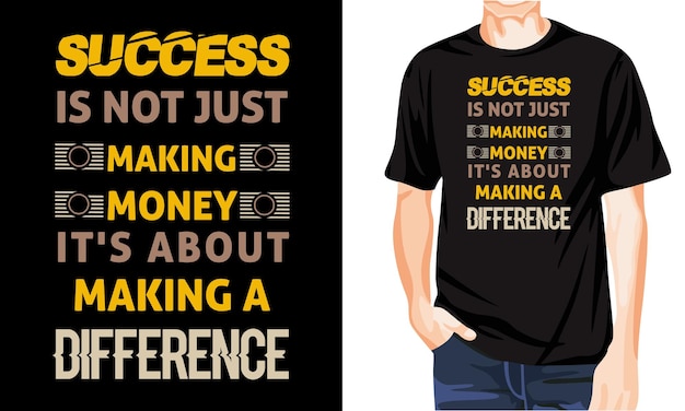 Vector success is not just making money its about making a deference motivational typography tshirt