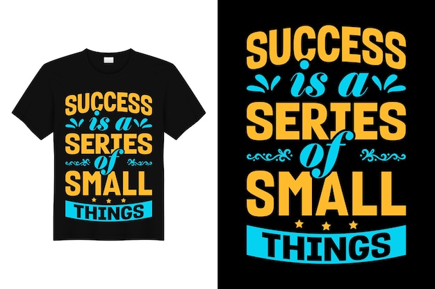 Success is a series of small things inspirational tshirt design typography tshirt design