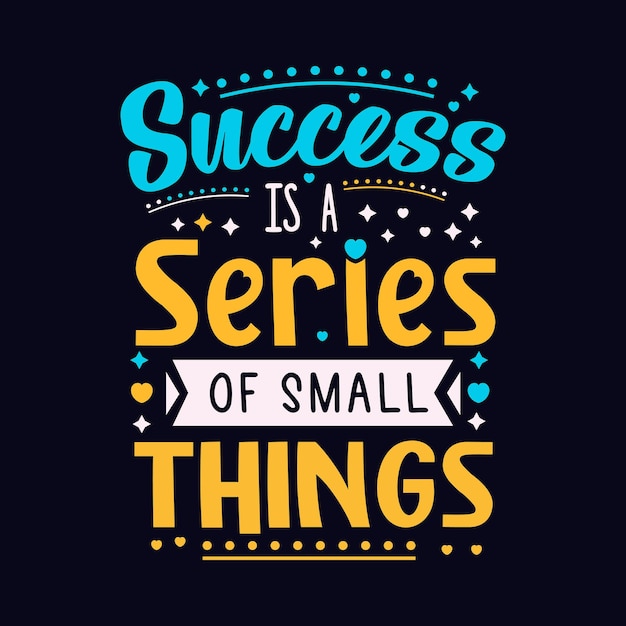 Success is a series of small things typography design