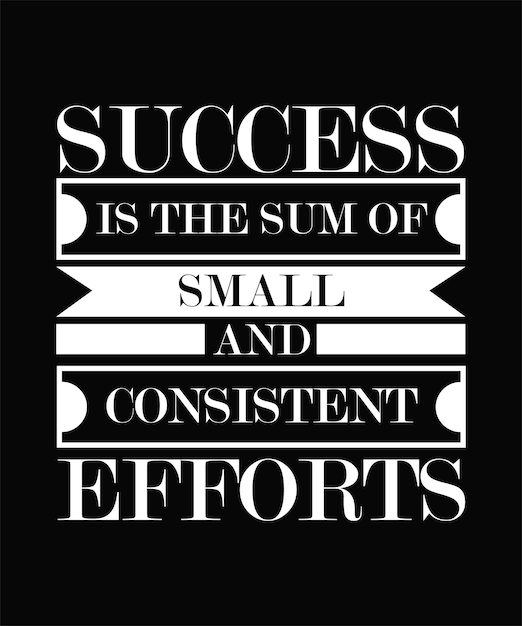 SUCCESS IS THE SUM OF SMALL AND CONSISTENT EFFORTS TSHIRT DESIGN PRINT TEMPLATETYPOGRAPHY VE