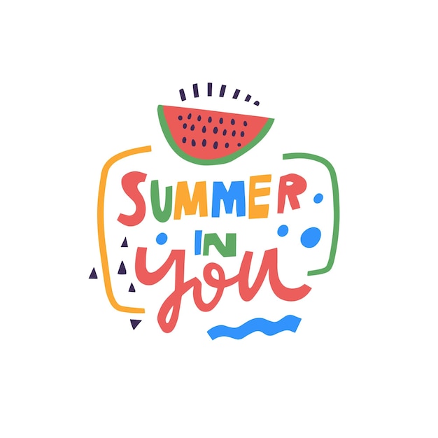 Summer in you Hand drawn holiday motivational phrase Modern typography lettering