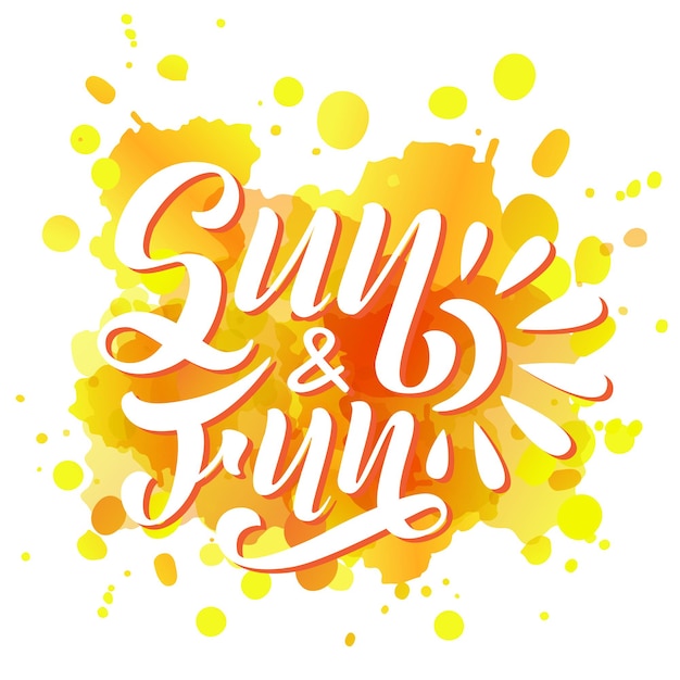 Sun and fun. Vector lettering summer card. Hand drawn positive unique calligraphy for print, greeting cards and photo overlays.