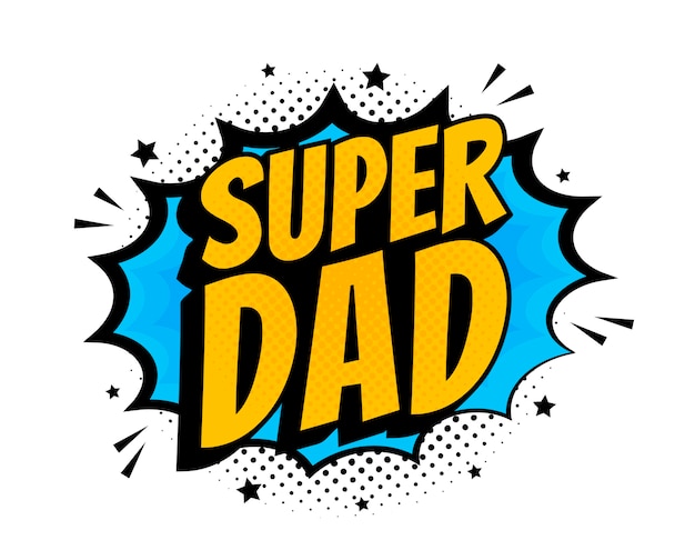 Super dad message in sound speech bubble in pop art style. Sound bubble speech word cartoon expression  illustration.