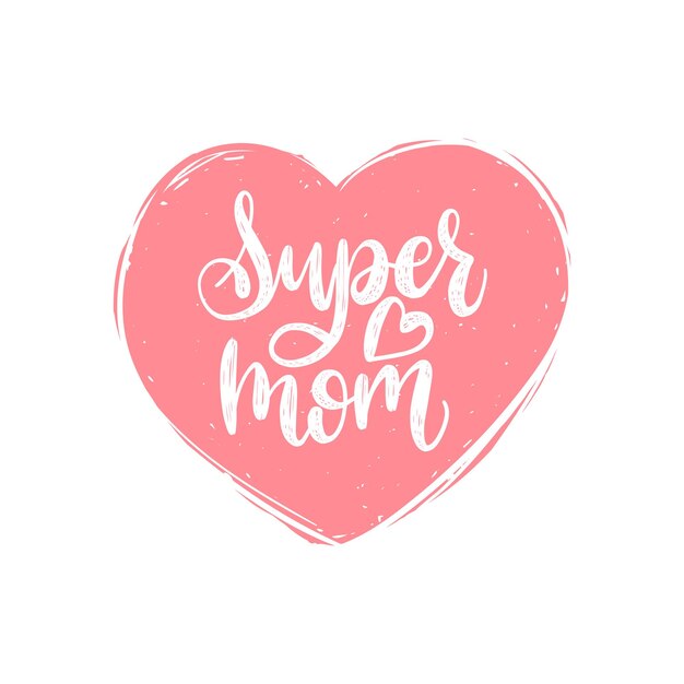 Vector super mom vector calligraphic inscription happy mothers day hand lettering illustration in heart shape for greeting card festive poster etc