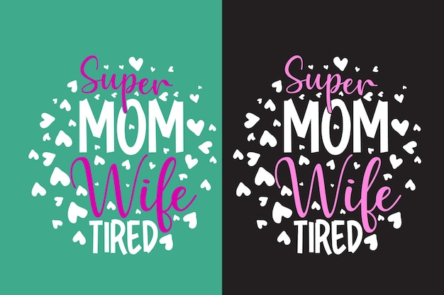 Super Mom wife tired typography creative t shirt design