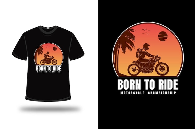 T-shirt born to ride motorcycle championship color orange