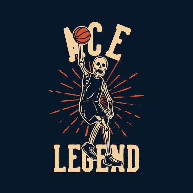 T shirt design ace legend with skeleton playing basketball vintage illustration