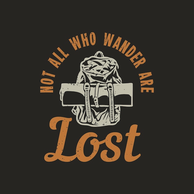 T shirt design not all who wander are lost with backpack and dark brown background vintage illustration