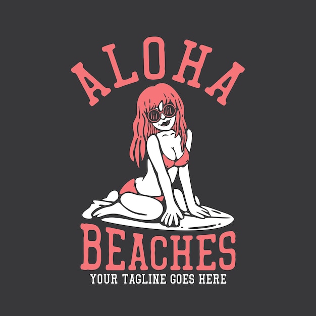 T shirt design aloha beaches with surfer woman smiling in bikini on the surfing board and gray background vintage illustration