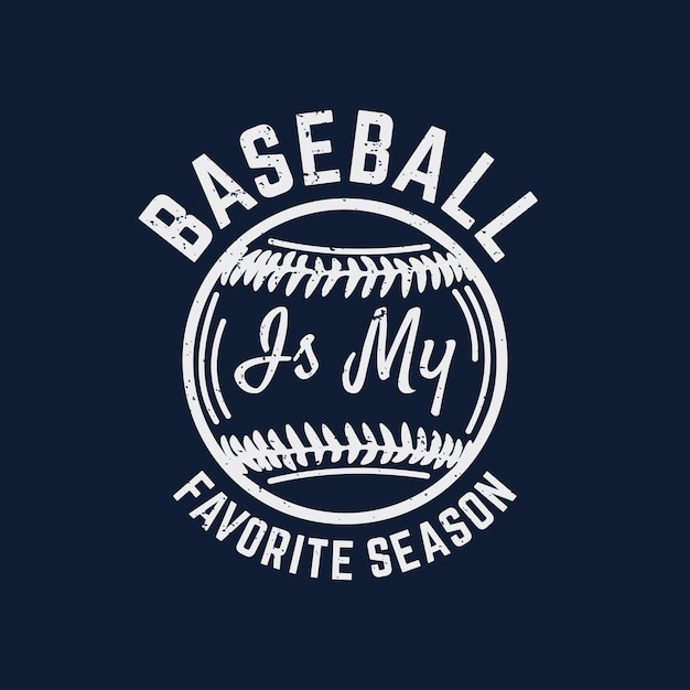 T shirt design baseball is my favorite season with baseball vintage illustration