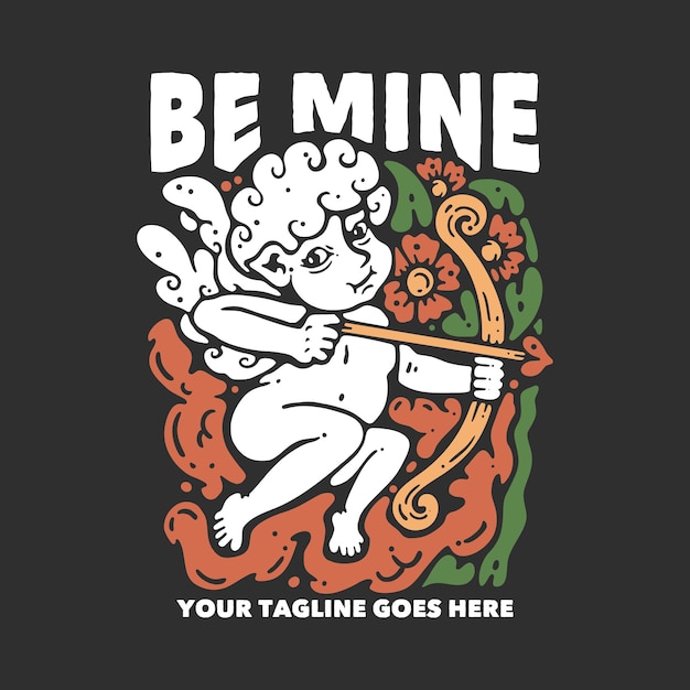 T shirt design be mine with cupid holding bow and arrow with gray background vintage illustration