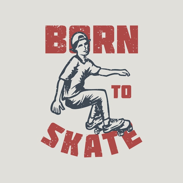 T shirt design born to skate with with skater vintage illustration