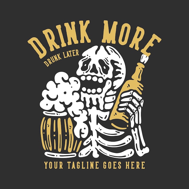 T shirt design drink more drunk later with smiling skeleton holding beer with gray background vintage illustration